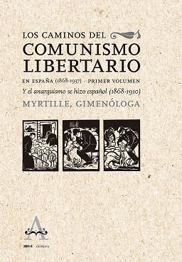 LOS CAMINOS DEL COMUNISMO LIBERTARIO EN ESPAÑA 1868-1937 | 9788418998041 | GONZALBO, MYRTILLE | Llibreria Online de Vilafranca del Penedès | Comprar llibres en català