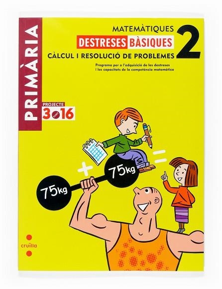 DESTRESES DE CALCUL- I RESOLUCIO DE PROBLEMES 2 - 3.16  | 9788466115582 | EQUIP EDITORIAL CRUÏLLA | Llibreria Online de Vilafranca del Penedès | Comprar llibres en català