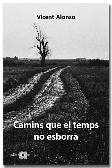 CAMINS QUE EL TEMPS NO ESBORRA | 9788418618307 | ALONSO CATALINA, VICENT | Llibreria Online de Vilafranca del Penedès | Comprar llibres en català