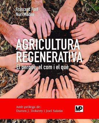 AGRICULTURA REGENERATIVA  EL PERQUÈ  EL COM Y EL QUÈ ED CATALÁN | 9788484768371 | FONT ROVIRA, FRANCESC/MADEO SALVÀ, NURI | Llibreria Online de Vilafranca del Penedès | Comprar llibres en català