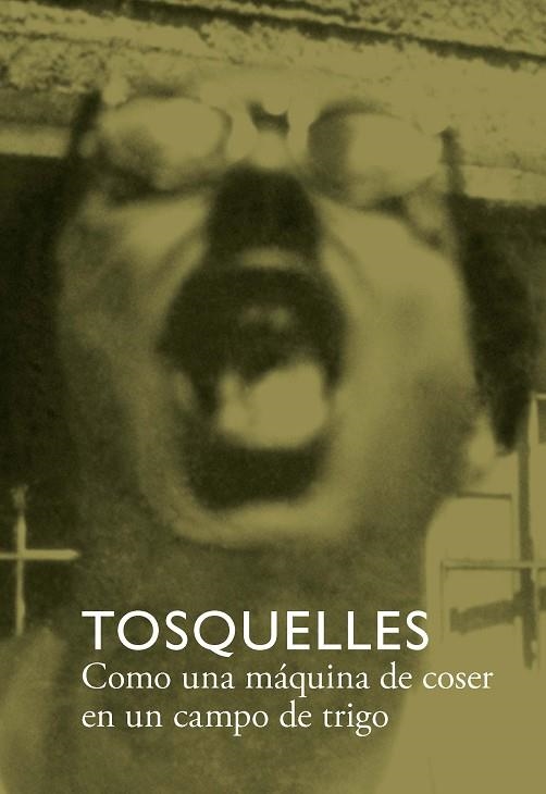 TOSQUELLES COMO UNA MÁQUINA DE COSER EN UN CAMPO DE TRIGO | 9788412471755 | DIVERSOS, AUTORES | Llibreria Online de Vilafranca del Penedès | Comprar llibres en català