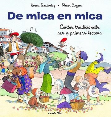 DE MICA EN MICA CONTES TRADICIONALS PER A PRIMERS LECTORS | 9788413893372 | FERNÁNDEZ SELVA, NOEMÍ/ARGEMÍ, ROSER | Llibreria Online de Vilafranca del Penedès | Comprar llibres en català