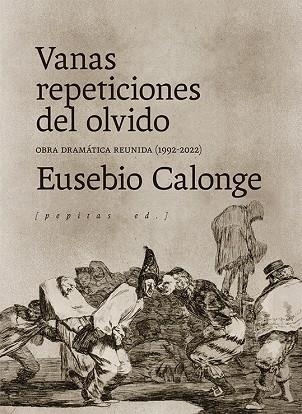 VANAS REPETICIONES DEL OLVIDO OBRA DRAMÁTICA REUNIDA 1992-2021 | 9788418998140 | EUSEBIO CALONGE | Llibreria L'Odissea - Libreria Online de Vilafranca del Penedès - Comprar libros