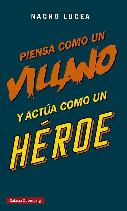 PIENSA COMO UN VILLANO Y ACTÚA COMO UN HÉROE | 9788419075505 | LUCEA, NACHO | Llibreria Online de Vilafranca del Penedès | Comprar llibres en català