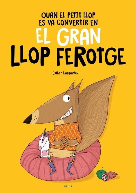 QUAN EL PETIT LLOP ES VA CONVERTIR EN EL GRAN LLOP FEROTGE | 9788447948826 | BURGUEÑO, ESTHER | Llibreria L'Odissea - Libreria Online de Vilafranca del Penedès - Comprar libros