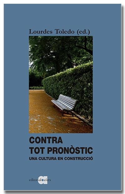 CONTRA TOT PRONÒSTIC UNA CULTURA EN CONSTRUCCIÓ | 9788418618338 | TOLEDO LORENTE, LOURDES | Llibreria Online de Vilafranca del Penedès | Comprar llibres en català