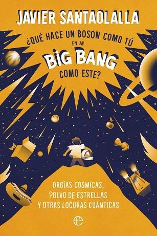 QUÉ HACE UN BOSÓN COMO TÚ EN UN BIG BANG COMO ESTE | 9788413843902 | SANTAOLALLA, JAVIER | Llibreria Online de Vilafranca del Penedès | Comprar llibres en català