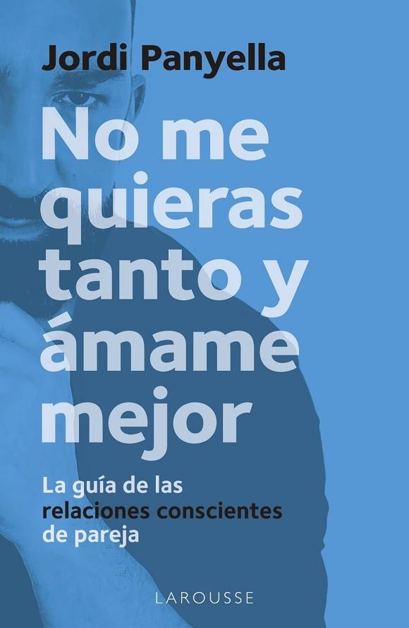 NO ME QUIERAS TANTO Y ÁMAME MEJOR | 9788419250186 | PANYELLA SOLER, JORDI | Llibreria Online de Vilafranca del Penedès | Comprar llibres en català