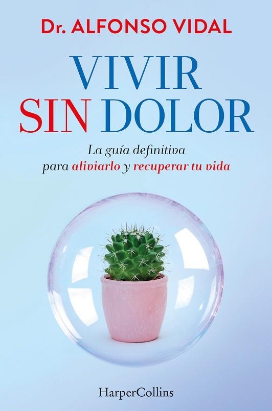 VIVIR SIN DOLOR. LA GUÍA DEFINITIVA PARA ALIVIARLO Y RECUPERAR TU VIDA | 9788491397762 | VIDAL, DR. ALFONSO | Llibreria Online de Vilafranca del Penedès | Comprar llibres en català