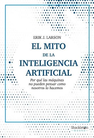 EL MITO DE LA INTELIGENCIA ARTIFICIAL | 9788413611686 | LARSON, ERIK J. | Llibreria Online de Vilafranca del Penedès | Comprar llibres en català