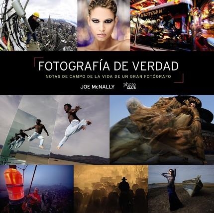 FOTOGRAFÍA DE VERDAD NOTAS DE CAMPO DE LA VIDA DE UN GRAN FOTÓGRAFO | 9788441545793 | MCNALLY, JOE | Llibreria L'Odissea - Libreria Online de Vilafranca del Penedès - Comprar libros