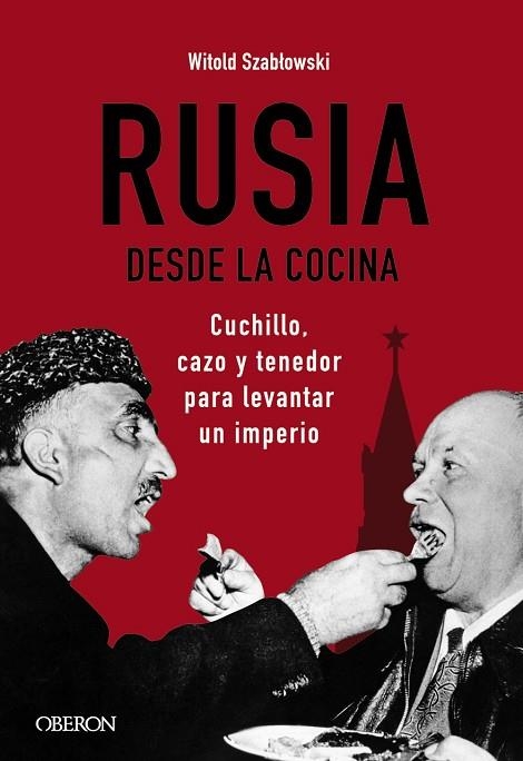 RUSIA DESDE LA COCINA CUCHILLO CAZO Y TENEDOR PARA LEVANTAR UN IMPERIO | 9788441545847 | SZABLOWSKI, WITOLD | Llibreria Online de Vilafranca del Penedès | Comprar llibres en català