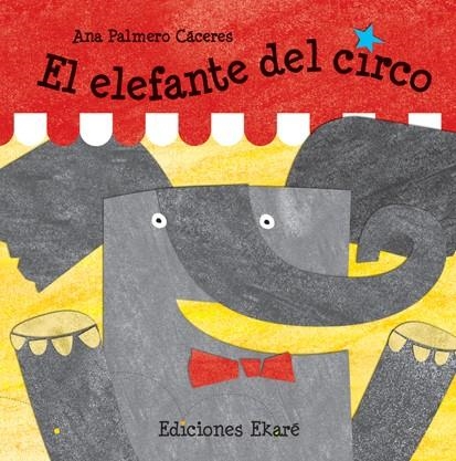 EL ELEFANTE DEL CIRCO | 9788493842932 | ANA PALMERO | Llibreria Online de Vilafranca del Penedès | Comprar llibres en català