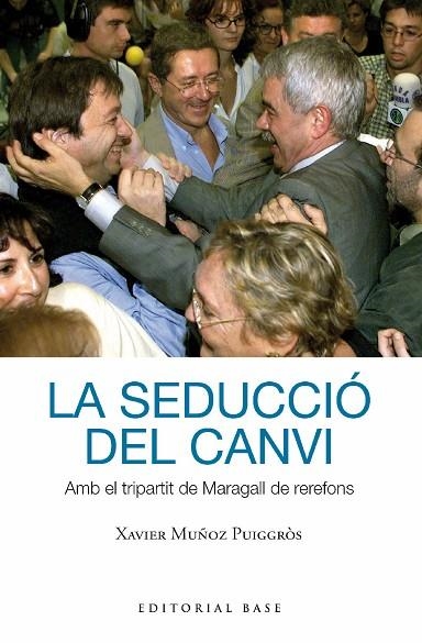 LA SEDUCCIÓ DEL CANVI AMB EL TRIPARTIT DE MARAGALL DE REREFONS | 9788419007391 | MUÑOZ I PUIGGRÒS, XAVIER | Llibreria L'Odissea - Libreria Online de Vilafranca del Penedès - Comprar libros