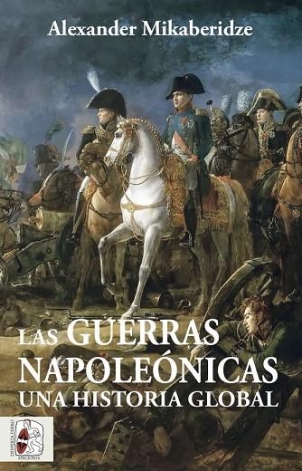 LAS GUERRAS NAPOLEÓNICAS UNA HISTORIA GLOBAL | 9788412483055 | MIKABERIDZE, ALEXANDER | Llibreria Online de Vilafranca del Penedès | Comprar llibres en català