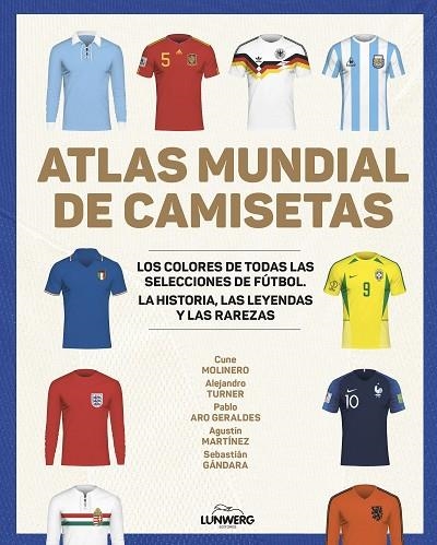 ATLAS MUNDIAL DE CAMISETAS | 9788418820977 | MOLINERO, CUNE/TURNER, ALEJANDRO/ARO GERALDES, PABLO/MARTÍNEZ, AGUSTÍN/GÁNDARA, SEBASTIÁN | Llibreria Online de Vilafranca del Penedès | Comprar llibres en català