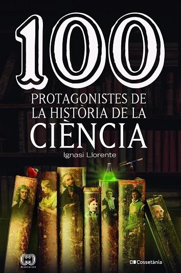 100 PROTAGONISTES DE LA HISTÒRIA DE LA CIÈNCIA | 9788413562278 | LLORENTE BRIONES, IGNASI | Llibreria Online de Vilafranca del Penedès | Comprar llibres en català