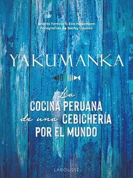 YAKUMANKA LA COCINA PERUANA DE UNA CEBICHERÍA POR EL MUNDO | 9788419250667 | FERRARO, ANDRÉS/HAUSMANN, EVA | Llibreria Online de Vilafranca del Penedès | Comprar llibres en català