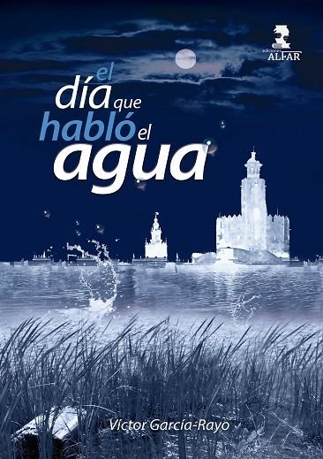 EL DÍA QUE HABLÓ EL AGUA | 9788478989577 | VÍCTOR GARCÍA-RAYO | Llibreria Online de Vilafranca del Penedès | Comprar llibres en català