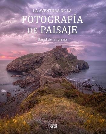 LA AVENTURA DE LA FOTOGRAFÍA DE PAISAJE | 9788441545861 | DE LA IGLESIA, DAVID | Llibreria Online de Vilafranca del Penedès | Comprar llibres en català