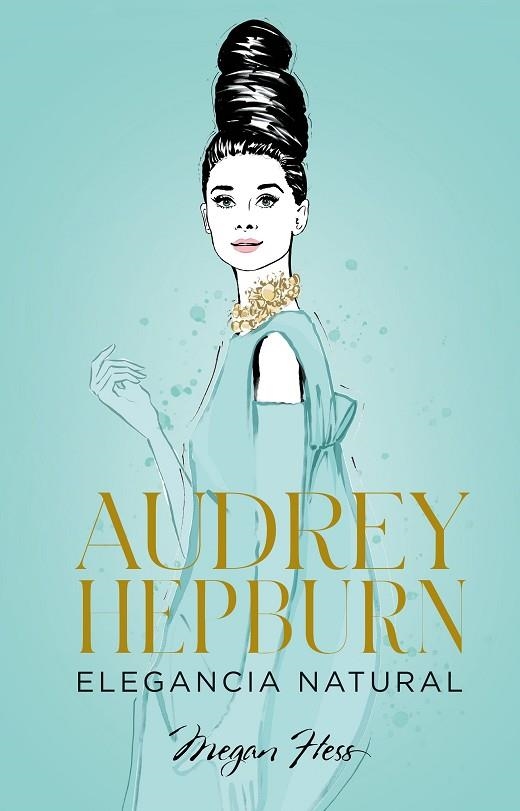 AUDREY HEPBURN ELEGANCIA NATURAL | 9788418820663 | HESS, MEGAN | Llibreria L'Odissea - Libreria Online de Vilafranca del Penedès - Comprar libros