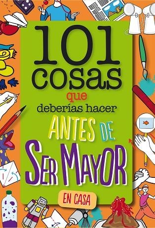 101 COSAS QUE DEBERÍAS HACER ANTES DE SER MAYOR EN CASA | 9788408261735 | WELDON OWEN INC | Llibreria Online de Vilafranca del Penedès | Comprar llibres en català