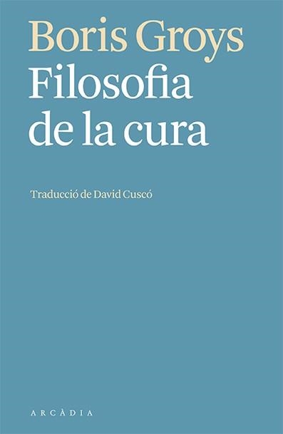 FILOSOFIA DE LA CURA | 9788412592603 | GROYS, BORIS | Llibreria L'Odissea - Libreria Online de Vilafranca del Penedès - Comprar libros