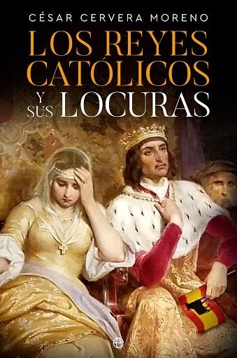 LOS REYES CATÓLICOS Y SUS LOCURAS | 9788413845159 | CERVERA MORENO, CÉSAR | Llibreria Online de Vilafranca del Penedès | Comprar llibres en català