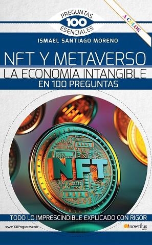 NFT Y METAVERSO. LA ECONOMÍA INTANGIBLE EN 100 PREGUNTAS | 9788413053561 | SANTIAGO MORENO, ISMAEL | Llibreria Online de Vilafranca del Penedès | Comprar llibres en català