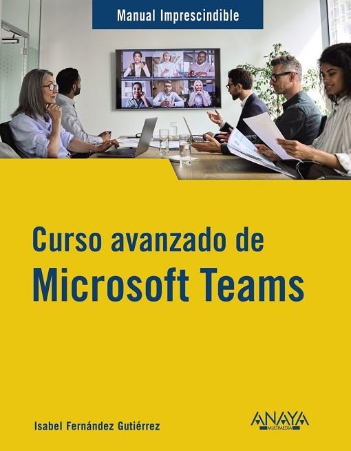 CURSO AVANZADO DE MICROSOFT TEAMS | 9788441547490 | FERNÁNDEZ GUTIÉRREZ, ISABEL | Llibreria Online de Vilafranca del Penedès | Comprar llibres en català