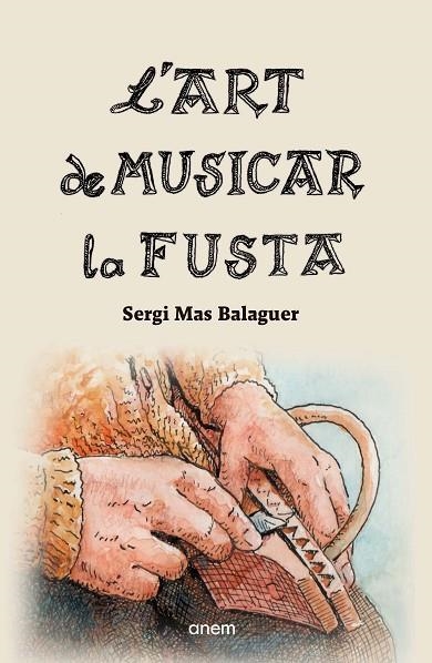 L'ART DE MUSICAR LA FUSTA | 9788418865213 | MAS BALAGUER, SERGI | Llibreria Online de Vilafranca del Penedès | Comprar llibres en català