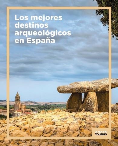 LOS MEJORES DESTINOS ARQUEOLOGICOS EN ESPAÑA | 9788491586517 | ANAYA TOURING | Llibreria Online de Vilafranca del Penedès | Comprar llibres en català