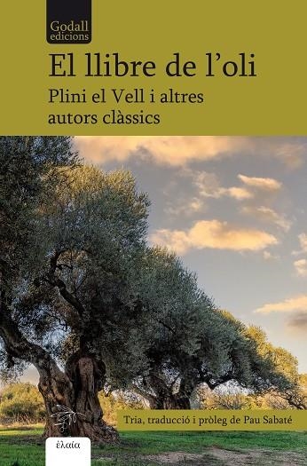 EL LLIBRE DE L OLI | 9788412580891 | PLINI EL VELL/PAL·LADI RUTILI TAURE, EMILIÀ/SÓFOCLES/TEOFRAST/CATÓ EL VELL/VIRGILI/COLUMEL·LA, LUCI  | Llibreria Online de Vilafranca del Penedès | Comprar llibres en català