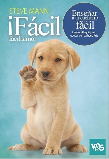 FACIL FACILISIMO ENSEÑAR A TU CACHORRO ES FACIL | 9788412418514 | MANN, STEVE/ROACH, MARTIN | Llibreria Online de Vilafranca del Penedès | Comprar llibres en català