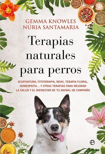 TERAPIAS NATURALES PARA PERROS | 9788413842080 | KNOWLES, GEMMA/SANTAMARIA TERNS, NÚRIA | Llibreria Online de Vilafranca del Penedès | Comprar llibres en català