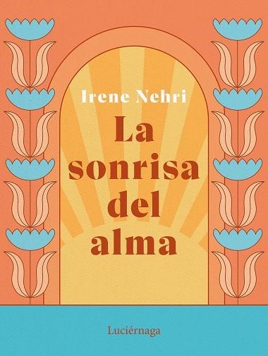 LA SONRISA DEL ALMA | 9788419164636 | NEHRI, IRENE | Llibreria L'Odissea - Libreria Online de Vilafranca del Penedès - Comprar libros