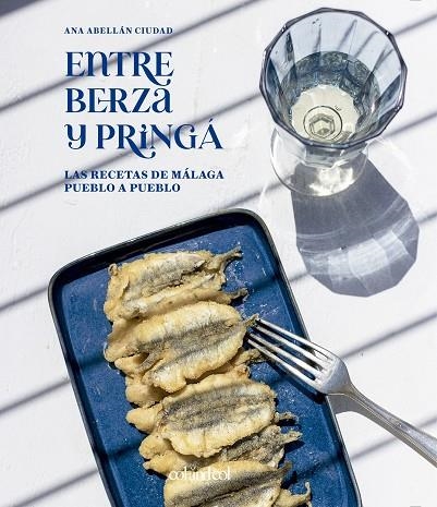 ENTRE BERZA Y PRINGÁ. LAS RECETAS DE MÁLAGA PUEBLO A PUEBLO | 9788419483218 | ABELLÁN CIUDAD, ANA | Llibreria Online de Vilafranca del Penedès | Comprar llibres en català