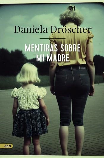 MENTIRAS SOBRE MI MADRE  | 9788411482233 | DRÖSCHER, DANIELA | Llibreria Online de Vilafranca del Penedès | Comprar llibres en català