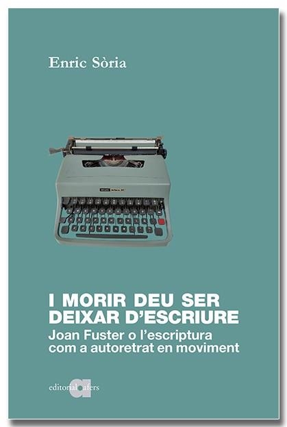 I MORIR DEU SER DEIXAR D ESCRIURE | 9788418618598 | SÒRIA PARRA, ENRIC | Llibreria Online de Vilafranca del Penedès | Comprar llibres en català