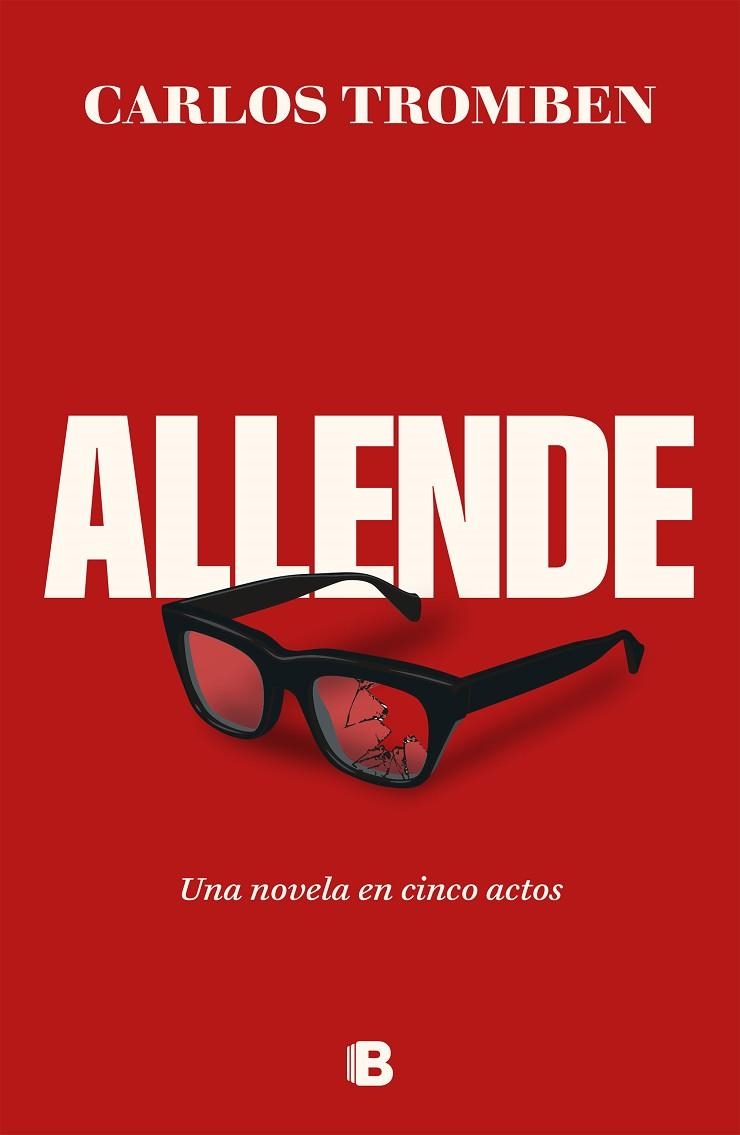 ALLENDE. UNA NOVELA EN CINCO ACTOS | 9788466677080 | TROMBEN, CARLOS | Llibreria L'Odissea - Libreria Online de Vilafranca del Penedès - Comprar libros