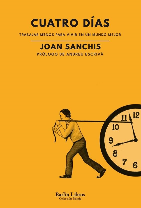 CUATRO DÍAS TRABAJAR MENOS PARA VIVIR EN UN MUNDO MEJOR | 9788412576382 | SANCHIS, JOAN | Llibreria Online de Vilafranca del Penedès | Comprar llibres en català