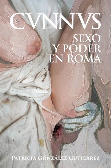 CUNNUS SEXO Y PODER EN ROMA [CVNNVS] | 9788412658897 | GONZÁLEZ GUTIÉRREZ, PATRICIA | Llibreria Online de Vilafranca del Penedès | Comprar llibres en català