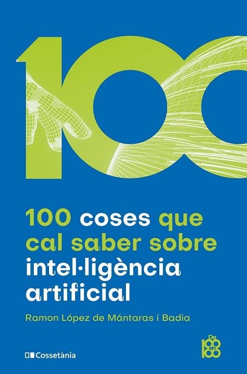 100 COSES QUE CAL SABER SOBRE INTEL·LIGÈNCIA ARTIFICIAL | 9788413562896 | LÓPEZ DE MÁNTARAS I BADIA, RAMON | Llibreria Online de Vilafranca del Penedès | Comprar llibres en català