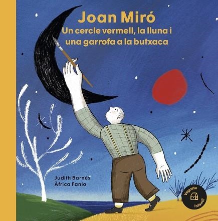 JOAN MIRÓ UN CERCLE VERMELL LA LLUNA I UNA GARROFA A LA BUTXACA | 9788418449031 | BARNÉS, JUDITH | Llibreria L'Odissea - Libreria Online de Vilafranca del Penedès - Comprar libros