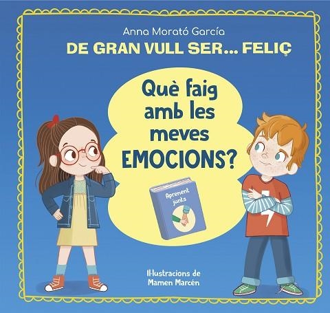 DE GRAN VULL SER FELIÇ QUÈ FAIG AMB LES MEVES EMOCIONS ? | 9788448866662 | MORATÓ GARCÍA, ANNA | Llibreria Online de Vilafranca del Penedès | Comprar llibres en català