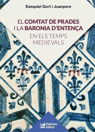 EL COMTAT DE PRADES I LA BARONIA D'ENTENÇA EN ELS TEMPS MEDIEVALS | 9788423208920 | GORT I JUANPERE, EZEQUIEL | Llibreria Online de Vilafranca del Penedès | Comprar llibres en català