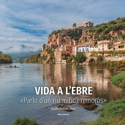 VIDA A L'EBRE | 9788413563046 | PELLICER OLLÉS, VICENT | Llibreria Online de Vilafranca del Penedès | Comprar llibres en català