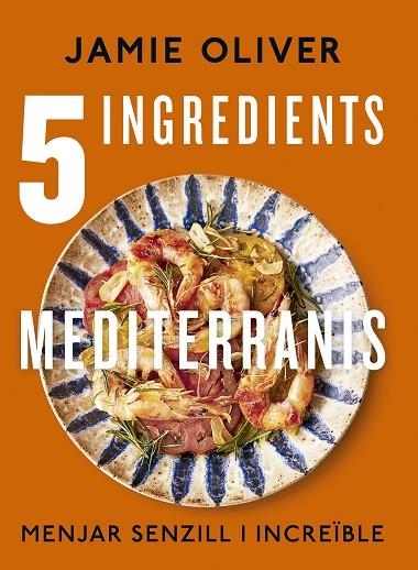 5 INGREDIENTS MEDITERRANIS | 9788466430890 | OLIVER, JAMIE | Llibreria Online de Vilafranca del Penedès | Comprar llibres en català