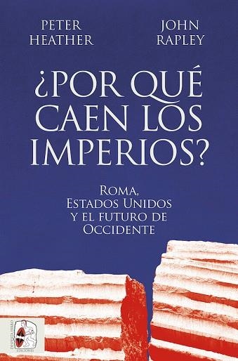 ¿POR QUÉ CAEN LOS IMPERIOS? ROMA, ESTADOS UNIDOS Y EL FUTURO DE OCCIDENTE | 9788412716665 | HEATHER, PETER/RAPLEY, JOHN | Llibreria Online de Vilafranca del Penedès | Comprar llibres en català