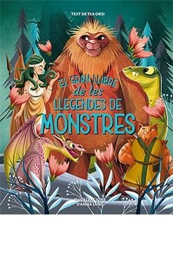 EL GRAN LLIBRE DE LES LLEGENDES DELS MONSTRES | 9788419282729 | LÁNG, ANNA/ORSI, TEA | Llibreria Online de Vilafranca del Penedès | Comprar llibres en català